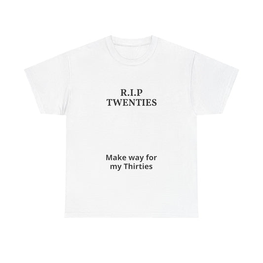 T-Shirt — "R.I.P. Twenties" Make Way for My Thirties Birthday Tee
